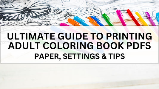 Ultimate Guide to Printing Adult Coloring Book PDFs - Paper, Settings & Tips